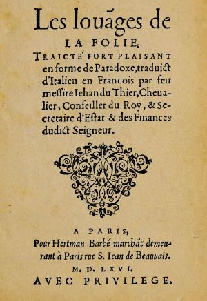 [Gutenberg 62007] • Les louanges de la Folie / Traicté fort plaisant en forme de paradoxe, traduict d'Italien en François par feu messire Jehan du Thier